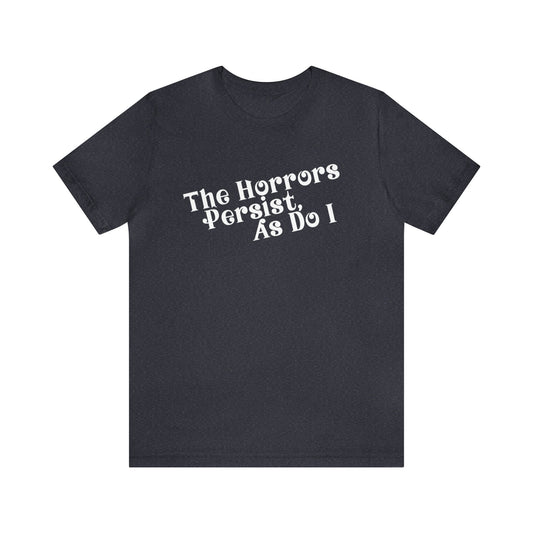 The Horrors Persist Tee