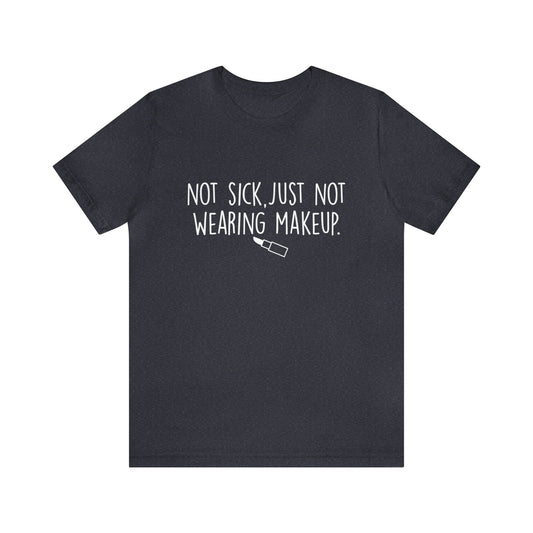 Not Sick Tee