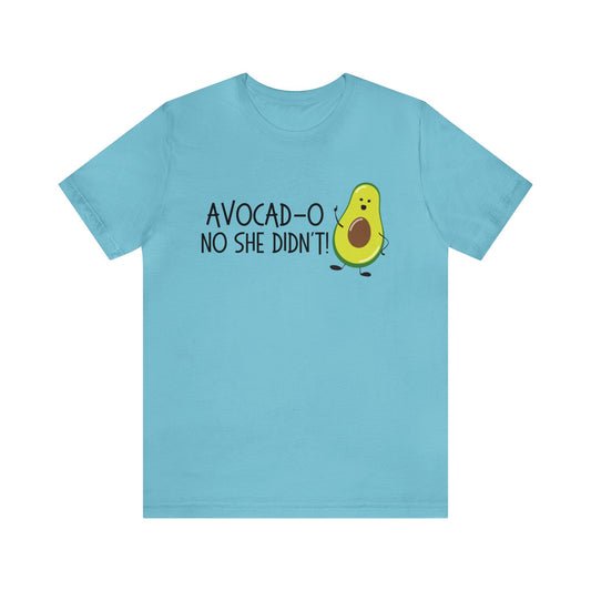 Avocado-No She Didn't! Tee